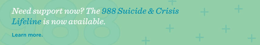 Need support now? The 988 Suicide & Crisis Lifeline is available.