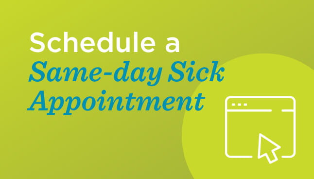 Schedule a same-day sick appointment