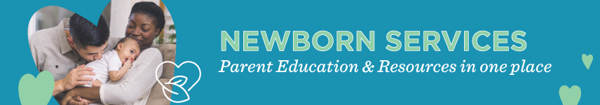 Newborn Services: Parent Education and resources in one place.