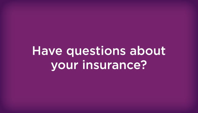 Have questions about your insurance?