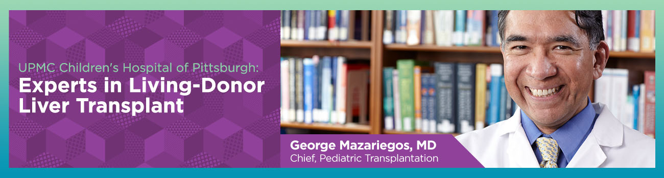 UPMC Children's Hospital of Pittsburgh: Experts in Living-Donor Liver Transplant