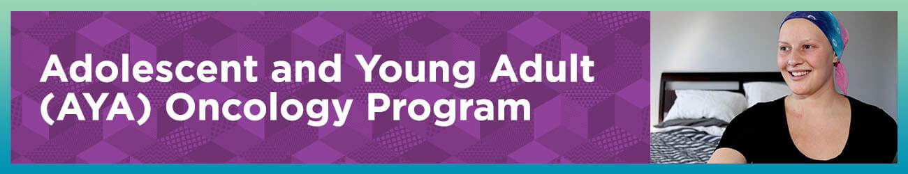 Adolescent and Young Adult (AYA) Oncology Program