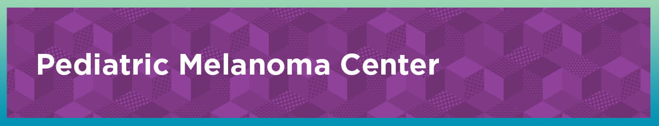 Pediatric Melanoma Center