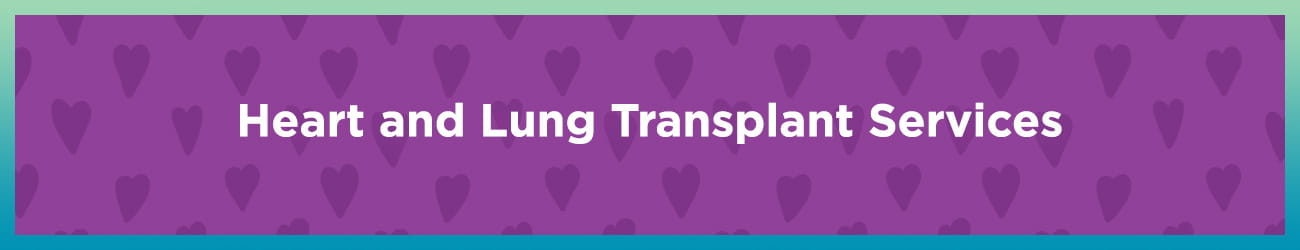 Heart and Lung Transplant Services