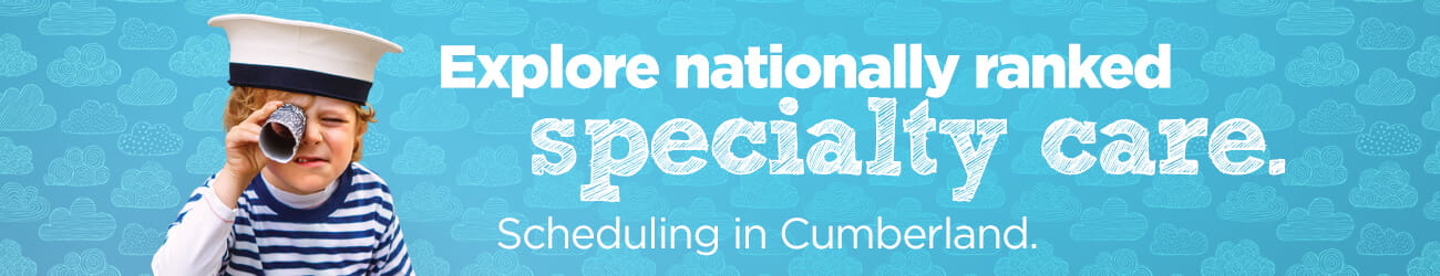 Explore nationally ranked specialty care. Scheduling in Cumberland.