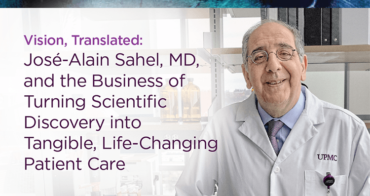 Image of Dr. Sahel. Text reads: Vision, Translated: Jose-Alain Sahel, MD, and the Business of Turning Scientific discovery into Tangible, Life-Changing Patient Care.