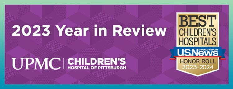 UPMC Children's Hospital 2022 Year in Review