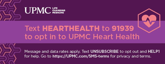 Text HEARTHEALTH to 91939 to opt in to UPMC Heart Health or click this banner to text.