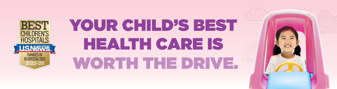 Your Child's Best Health Care is Worth the Drive.