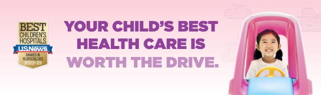 Your Child's Best Health Care is Worth the Drive.