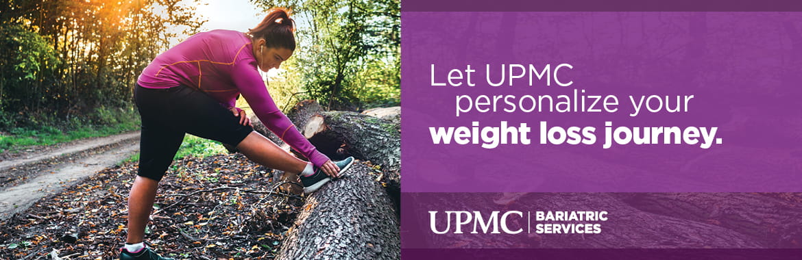Let UPMC personalize your weight loss journey. UPMC Bariatric Services