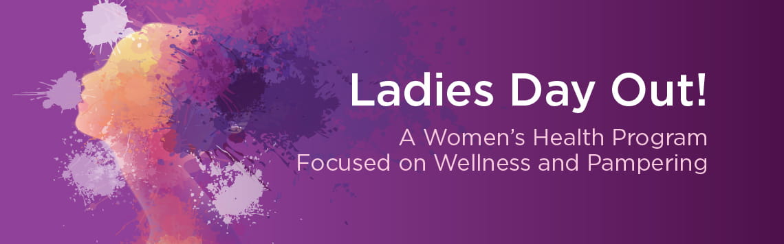 Ladies Day Out | A Women's Health program Focused on Wellness and Pampering