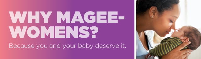 Why Magee- Womens? Because you and your baby are worth it.