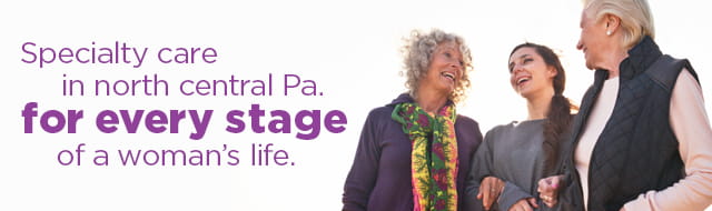 Specialty care in north central, Pa. for every stage of a women's life. 