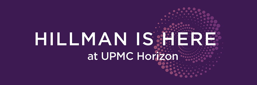 Hillman is Here - at UPMC Horizon.
