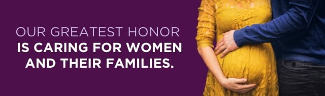 Our greatest honor is caring for women and their families.