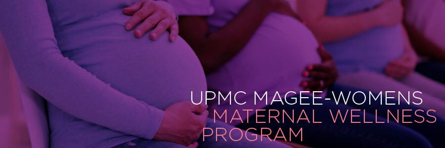 Learn more about UPMC Magee-Womens Maternal Wellness Program.