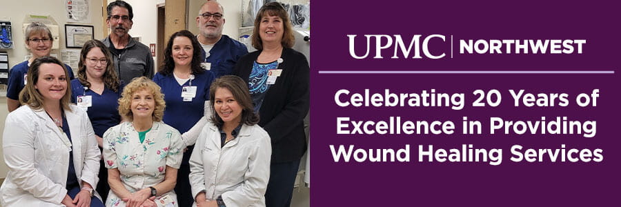 UPMC Northwest - Celebrating 20 Years of Excellence in Providing Wound Healing Services