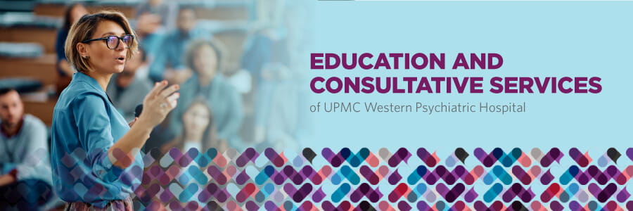 Education and Consultative Services | UPMC Western Psychiatric Hospital