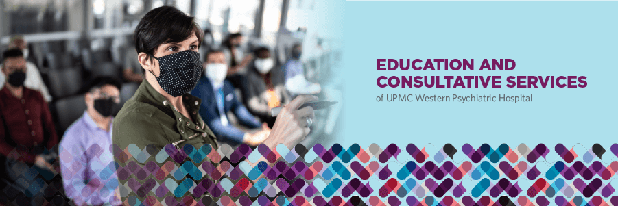 Education and Consultative Services | UPMC Western Psychiatric Hospital