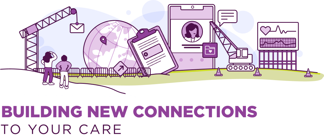 Building New Connections to Your Care