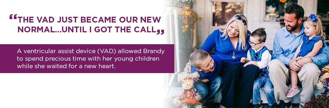 Thanks to a ventricular assist device (VAD), Brandy was able to spend precious time with her three young children while she waited for a new heart.