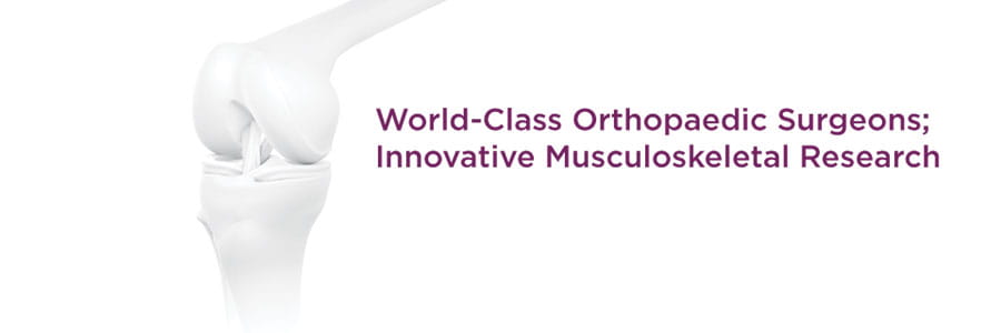 World-Class Orthopaedic Surgeons; Innovative Musculoskeletal Research