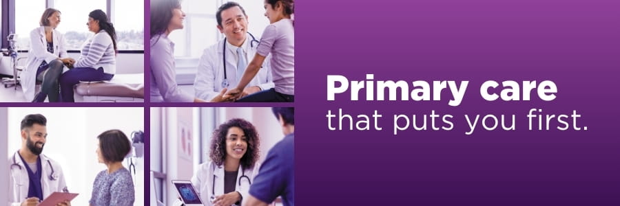 Four different images of providers with patients with the words "Primary care that puts you first" in a purple box in white letters.