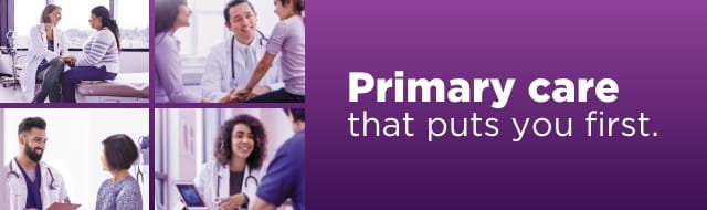 Four different images of providers with patients with the words "Primary care that puts you first" in a purple box in white letters.