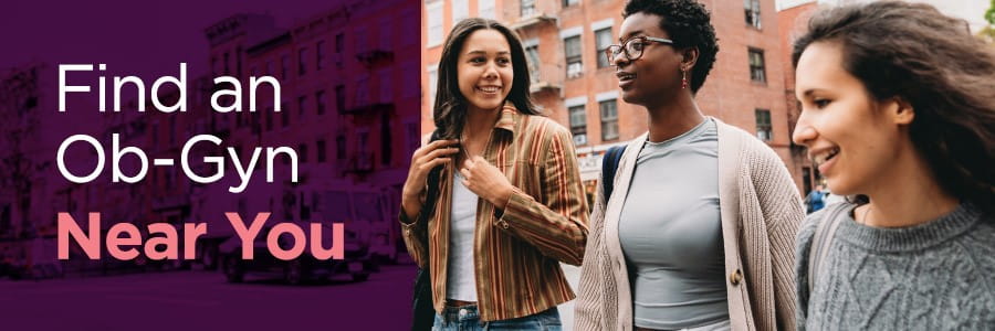 Find an OB-Gyn near you.