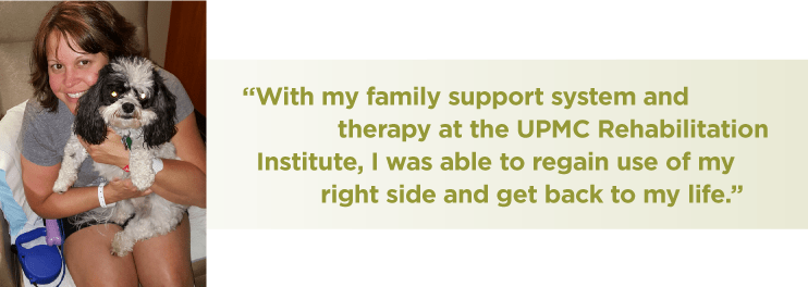 Through family support and therapy at UPMC Rehabilitation Institute, Gretchen was able to get back to her life.